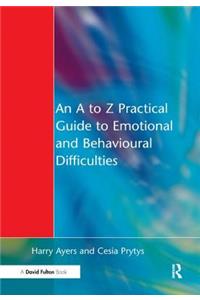 A to Z Practical Guide to Emotional and Behavioural Difficulties