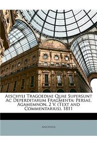 Aeschyli Tragoediae Quae Supersunt AC Deperditarum Fragmenta: Persae. Agamemnon. 2 V. (Text and Commentarius). 1811