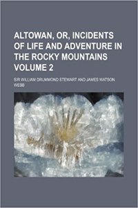 Altowan, Or, Incidents of Life and Adventure in the Rocky Mountains Volume 2