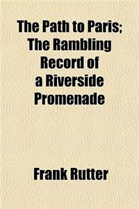 The Path to Paris; The Rambling Record of a Riverside Promenade