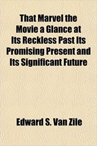 That Marvel the Movie a Glance at Its Reckless Past Its Promising Present and Its Significant Future