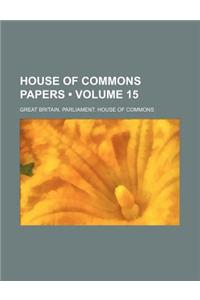 House of Commons Papers (Volume 15)