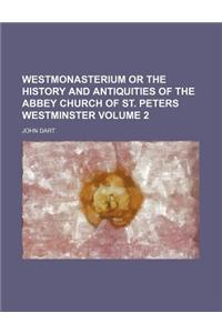 Westmonasterium or the History and Antiquities of the Abbey Church of St. Peters Westminster Volume 2