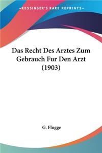 Das Recht Des Arztes Zum Gebrauch Fur Den Arzt (1903)