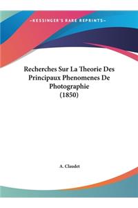 Recherches Sur La Theorie Des Principaux Phenomenes de Photographie (1850)