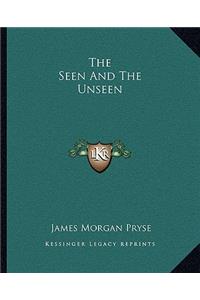 Seen and the Unseen