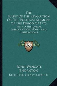 Pulpit of the Revolution Or, the Political Sermons of the Period of 1776