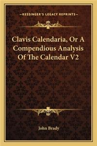 Clavis Calendaria, or a Compendious Analysis of the Calendar V2