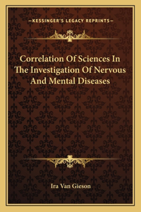 Correlation of Sciences in the Investigation of Nervous and Mental Diseases