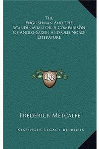 The Englishman and the Scandinavian Or, a Comparison of Anglo-Saxon and Old Norse Literature