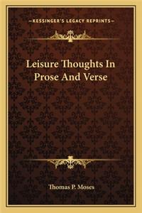 Leisure Thoughts in Prose and Verse
