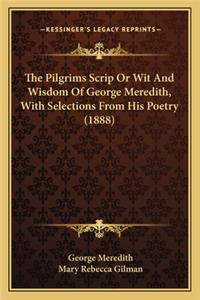 Pilgrims Scrip or Wit and Wisdom of George Meredith, with Selections from His Poetry (1888)