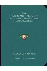 The Nature And Treatment Of Sporadic And Epidemic Cholera (1885)