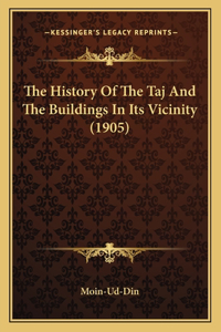 History Of The Taj And The Buildings In Its Vicinity (1905)