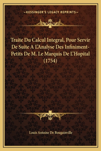 Traite Du Calcul Integral, Pour Servir De Suite A L'Analyse Des Infiniment-Petits De M. Le Marquis De L'Hopital (1754)