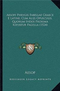 Aesopi Phrygis Fabellae Graece E Latine, Cum Alijs Opusculis, Quorum Index Proxima Refertur Pagella (1524)