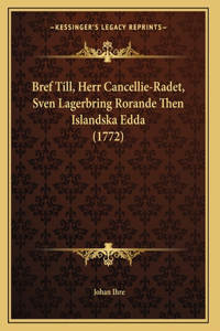 Bref Till, Herr Cancellie-Radet, Sven Lagerbring Rorande Then Islandska Edda (1772)