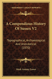 A Compendious History Of Sussex V2
