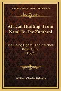 African Hunting, From Natal To The Zambesi