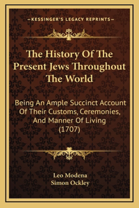 The History Of The Present Jews Throughout The World