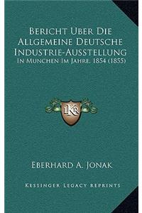 Bericht Uber Die Allgemeine Deutsche Industrie-Ausstellung