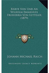 Briefe Von Und an Wilhelm Emmanuel Freiherrn Von Ketteler (1879)