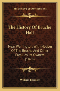 History Of Bruche Hall: Near Warrington, With Notices Of The Bruche And Other Families Its Owners (1878)