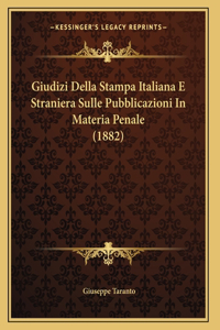Giudizi Della Stampa Italiana E Straniera Sulle Pubblicazioni In Materia Penale (1882)