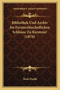 Bibliothek Und Archiv Im Fursterzbischoflichen Schlosse Zu Kremsier (1870)