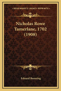 Nicholas Rowe Tamerlane, 1702 (1908)