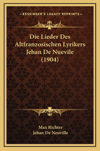 Die Lieder Des Altfranzosischen Lyrikers Jehan De Nuevile (1904)