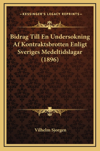 Bidrag Till En Undersokning Af Kontraktsbrotten Enligt Sveriges Medeltidslagar (1896)