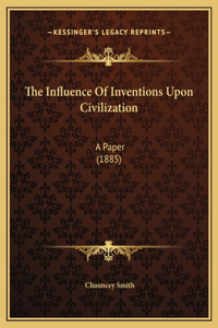 The Influence Of Inventions Upon Civilization