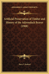 Artificial Preservation of Timber and History of the Adirondack Beaver (1908)