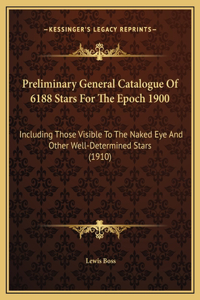 Preliminary General Catalogue Of 6188 Stars For The Epoch 1900