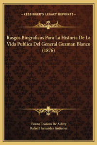 Rasgos Biograficos Para La Historia De La Vida Publica Del General Guzman Blanco (1876)