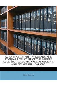 Early English Poetry, Ballads, and Popular Literature of the Middle Ages. Ed. from Original Manuscripts and Scarce Publications