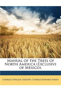 Manual of the Trees of North America (Exclusive of Mexico).