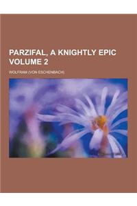 Parzifal, a Knightly Epic Volume 2