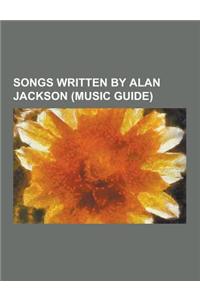 Songs Written by Alan Jackson (Music Guide)