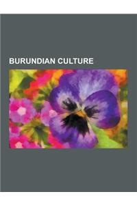 Burundian Culture: Burundian Cuisine, Burundian Music, Ethnic Groups in Burundi, Languages of Burundi, National Symbols of Burundi, Relig