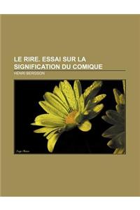 Le Rire. Essai Sur La Signification Du Comique