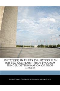 Limitations in Dod's Evaluation Plan for Eeo Complaint Pilot Program Hinder Determination of Pilot Results