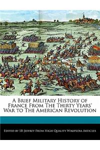 A Brief Military History of France from the Thirty Years' War to the American Revolution