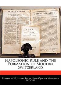 Napoleonic Rule and the Formation of Modern Switzerland