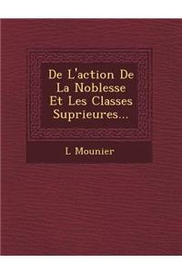 De L'action De La Noblesse Et Les Classes Sup&#65533;rieures...