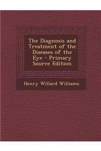 Diagnosis and Treatment of the Diseases of the Eye