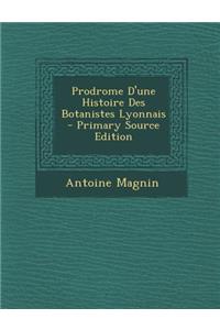 Prodrome D'Une Histoire Des Botanistes Lyonnais