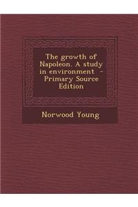 The Growth of Napoleon. a Study in Environment