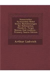 Homerischer Hymnenbau Nebst Seinen Nachahmungen Bei Kallimachos, Theokrit, Vergil, Nonnos Und Anderen